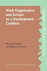 Work Organization and Europe as a Development Coalition (Dialogues on Work and Innovation) Work Organization and Europe as a Development Coalition (Dialogues on Work and Innovation)