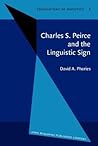 Charles S. Peirce and the Linguistic Sign (Foundations of Semiotics)