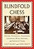 Blindfold Chess: History, P...