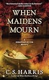 When Maidens Mourn by C.S. Harris