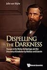 DISPELLING THE DARKNESS: VOYAGE IN THE MALAY ARCHIPELAGO AND THE DISCOVERY OF EVOLUTION BY WALLACE AND DARWIN