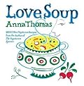 Love Soup: 160 All-New Vegetarian Recipes from the Author of The Vegetarian Epicure