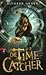 Die Time Catcher (Time Snatchers, #1)