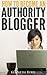 How to Become an Authority Blogger