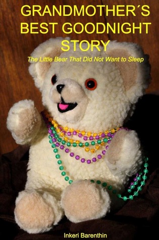 Grandmother's Best Good Night Story: The Little Bear Who Did Not Want To Go To Sleep (Unknown Binding)