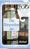 The Staycation Jar: 200 Family Fun Ideas For Creative Meals, Main Events, Silliness, Love Projects