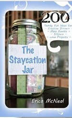 The Staycation Jar: 200 Family Fun Ideas For Creative Meals, Main Events, Silliness, Love Projects (Kindle Edition)
