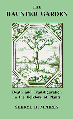 The Haunted Garden: Death and Transfiguration in the Folklore of Plants (Paperback)