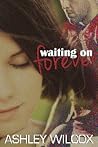 Waiting on Forever by Ashley Wilcox