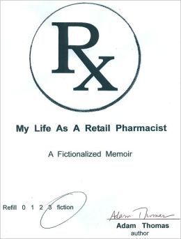 My Life As A Retail Pharmacist: A Fictionalized Memoir (Kindle Edition)