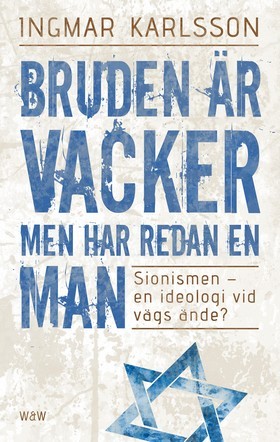 Bruden är vacker men har redan en man: Sionismen - en ideologi vid vägs ände?