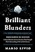 Brilliant Blunders: From Darwin to Einstein - Colossal Mistakes by Great Scientists That Changed Our Understanding of Life and the Universe