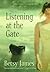 Listening at the Gate by Betsy James