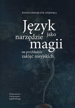 Język jako narzędzie magii. Na przykładzie zaklęć rosyjskich (Paperback)