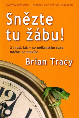 Snězte tu žábu! 21 rad, jak v co nejkratším čase udělat co nejvíce