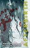 Afterbirth by Belinda Frisch