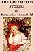 The Collected Stories of Katherine Mansfield by Katherine Mansfield The Collected Stories of Katherine Mansfield by Katherine Mansfield
