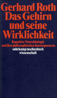 Das Gehirn und seine Wirklichkeit. Kognitive Neurobiologie und ihre philosophischen Konsequenzen