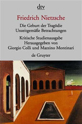 Die Geburt der Tragödie. Unzeitgemäße Betrachtungen I - IV. Nachgelassene Schriften 1870 - 1873 (Paperback)