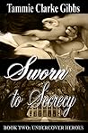 Sworn to Secrecy by Tammie Clarke Gibbs Sworn to Secrecy by Tammie Clarke Gibbs