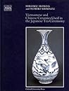 Vietnamese and Chinese Ceramics Used in the Japanese Tea Ceremony (The Asia Collection)