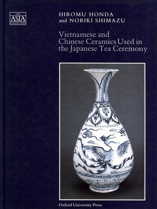 Vietnamese and Chinese Ceramics Used in the Japanese Tea Ceremony (The ^AAsia Collection)