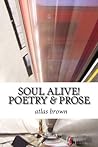 SOUL ALIVE! Poetry & Prose