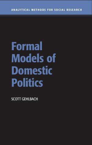 Formal Models of Domestic Politics (Analytical Methods for Social Research)