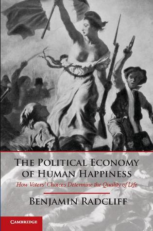 The Political Economy of Human Happiness: How Voters' Choices Determine the Quality of Life (Hardcover)
