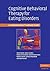 Cognitive Behavioral Therapy for Eating Disorders: A Comprehensive Treatment Guide