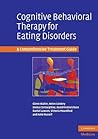 Cognitive Behavioral Therapy for Eating Disorders: A Comprehensive Treatment Guide