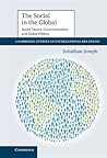 The Social in the Global: Social Theory, Governmentality and Global Politics (Cambridge Studies in International Relations, Series Number 122)