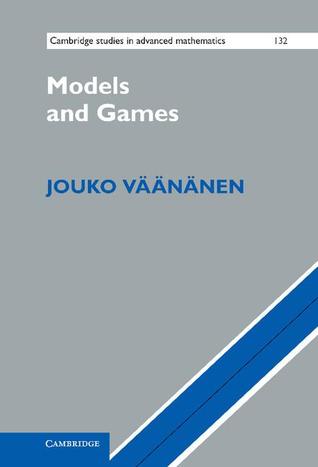 Models and Games (Cambridge Studies in Advanced Mathematics, Series Number 132)