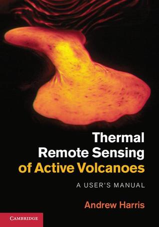 Thermal Remote Sensing of Active Volcanoes: A User's Manual (Hardcover)