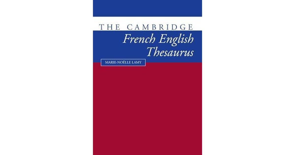 The Cambridge FrenchEnglish Thesaurus by MarieNoklle Lamy