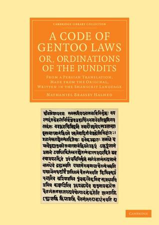 A Code of Gentoo Laws; or, Ordinations of the Pundits: From a Persian Translation, Made from the Original, Written in the Shanscrit Language ... Perspectives from the Royal Asiatic Society)