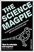 The Science Magpie: Fascinating facts, stories, poems, diagrams and jokes plucked from science