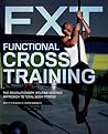 Functional Cross Training: The Revolutionary, Routine-Busting Approach to Total Body Fitness