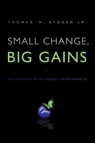 Small Change, Big Gains: Reflections of an Energy Entrepreneur (Paperback)