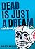 Dead Is Just a Dream (Dead ...