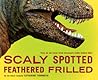 Scaly Spotted Feathered Frilled by Catherine Thimmesh