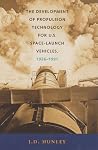 The Development of Propulsion Technology for U.S. Space-Launch Vehicles, 1926-1991 (Centennial of Flight Series) The Development of Propulsion Technology for U.S. Space-Launch Vehicles, 1926-1991 (Centennial of Flight Series)