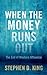 When the Money Runs Out by Stephen D. King