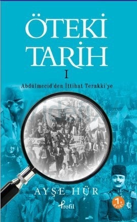 Öteki Tarih - Abdülmecid'den İttihat Terakki'ye (Öteki Tarih, #1)