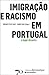 Imigração e Racismo em Portugal