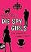 Die Spy-Girls by Lisa Lutz