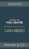 Abraça-me para Sempre by Carla Ribeiro