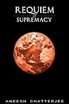 Requiem of Supremacy by Aneesh Chatterjee
