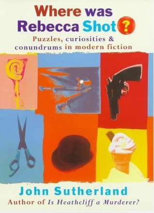 Where Was Rebecca Shot. Curiosities, Puzzles, and Conundrums in Modern Fiction (Paperback)
