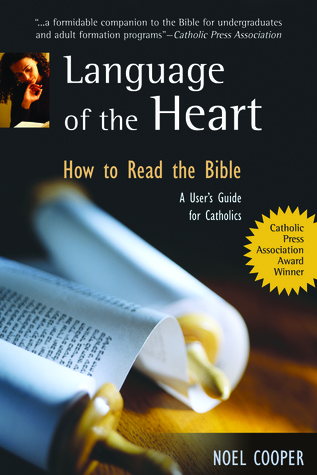 Language of the Heart: How to Read the Bible: A User's Guide for Catholics
